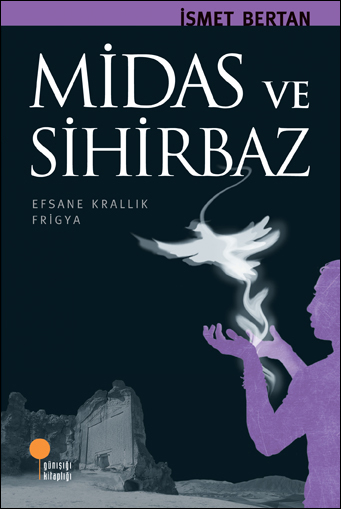 MİDAS VE SİHİRBAZ <br /> <span class="halfsize">Efsane Krallık Frigya </span>